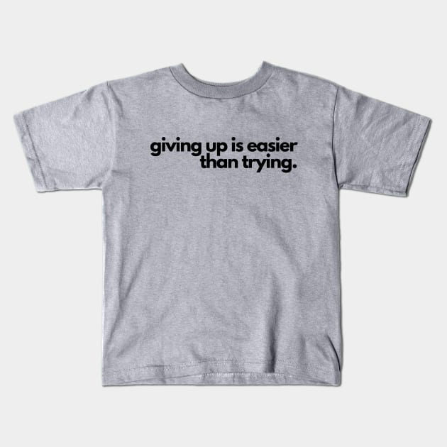 Giving up is easier than trying- a funny saying design Kids T-Shirt by C-Dogg